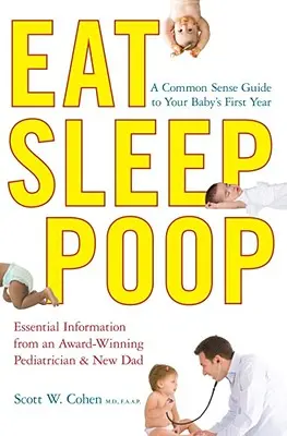 Manger, dormir, faire caca : Un guide de bon sens pour la première année de votre bébé - Eat, Sleep, Poop: A Common Sense Guide to Your Baby's First Year