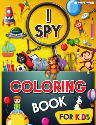 Livre de coloriage de l'espion pour les enfants : Livre de coloriage et jeu de devinettes pour les enfants, livre de coloriage I Spy, grand livre d'activités d'apprentissage, livres I Spy pour les enfants. - I Spy Coloring Book for Kids: Coloring and Guessing Game for Kids, I Spy Coloring Book, Great Learning Activity Book, I Spy Books for Kids