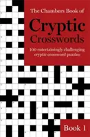 The Chambers Book of Cryptic Crosswords, Book 1 : 100 Cryptic Crossword Puzzles (Mots croisés cryptés) divertissants et stimulants - The Chambers Book of Cryptic Crosswords, Book 1: 100 Entertainingly Challenging Cryptic Crossword Puzzles