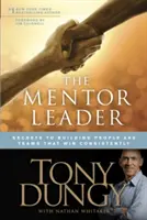 Le leader mentor : Les secrets pour construire des personnes et des équipes qui gagnent constamment - The Mentor Leader: Secrets to Building People and Teams That Win Consistently