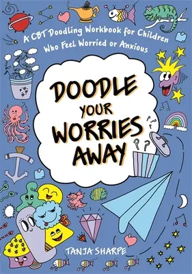 Doodle Your Worries Away : Un cahier de gribouillage CBT pour les enfants qui se sentent inquiets ou anxieux - Doodle Your Worries Away: A CBT Doodling Workbook for Children Who Feel Worried or Anxious