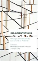 Désorientations : Philosophie, littérature et terrains perdus de la modernité - Dis-Orientations: Philosophy, Literature and the Lost Grounds of Modernity