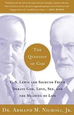 La question de Dieu : C.S. Lewis et Sigmund Freud débattent de Dieu, de l'amour, du sexe et du sens de la vie - The Question of God: C.S. Lewis and Sigmund Freud Debate God, Love, Sex, and the Meaning of Life