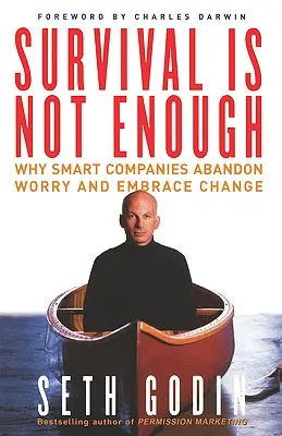 Survivre ne suffit pas : Pourquoi les entreprises intelligentes abandonnent l'inquiétude et embrassent le changement - Survival Is Not Enough: Why Smart Companies Abandon Worry and Embrace Change