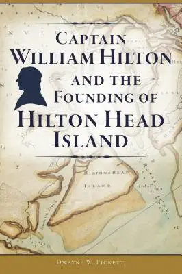 Le capitaine William Hilton et la fondation de l'île de Hilton Head - Captain William Hilton and the Founding of Hilton Head Island