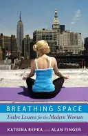 L'espace respiratoire : Douze leçons pour la femme moderne - Breathing Space: Twelve Lessons for the Modern Woman