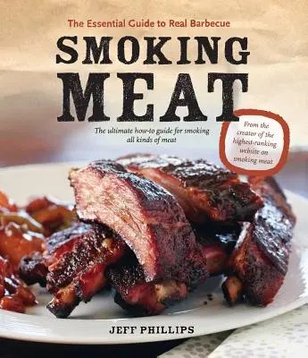 Smoking Meat : The Essential Guide to Real Barbecue (en anglais) - Smoking Meat: The Essential Guide to Real Barbecue