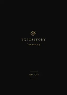 ESV Expository Commentary (Volume 4) : Esdras-Job - ESV Expository Commentary (Volume 4): Ezra-Job