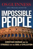 Impossible People : Le courage chrétien et la lutte pour l'âme de la civilisation - Impossible People: Christian Courage and the Struggle for the Soul of Civilization