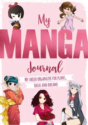 Mon journal du manga : Mon organisateur Shojo pour les plans, les idées et les rêves - My Manga Journal: My Shojo Organizer for Plans, Ideas and Dreams