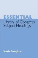 Essential Library of Congress Subject Headings (vedettes-matières essentielles de la bibliothèque du Congrès) - Essential Library of Congress Subject Headings