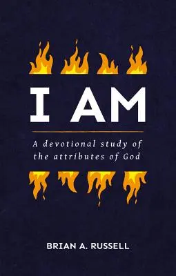 Je suis : Une étude biblique et dévotionnelle des attributs de Dieu - I Am: A Biblical and Devotional Study of the Attributes of God