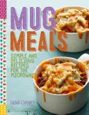 Mug Meals : De délicieuses recettes au micro-ondes - Mug Meals: Delicious Microwave Recipes