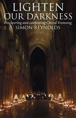 Éclairer nos ténèbres : Une célébration de l'Evensong choral - Lighten Our Darkness: A Celebration of Choral Evensong