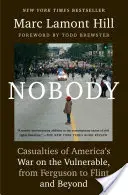 Personne : Les victimes de la guerre des États-Unis contre les personnes vulnérables, de Ferguson à Flint et au-delà - Nobody: Casualties of America's War on the Vulnerable, from Ferguson to Flint and Beyond