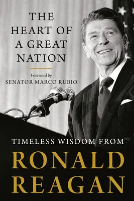 Le cœur d'une grande nation : La sagesse intemporelle de Ronald Reagan - The Heart of a Great Nation: Timeless Wisdom from Ronald Reagan