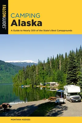 Camping Alaska : Un guide complet des meilleurs terrains de camping de l'État - Camping Alaska: A Comprehensive Guide to the State's Best Campgrounds