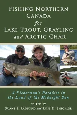 Pêcher le touladi, l'ombre et l'omble chevalier dans le nord du Canada : Le paradis des pêcheurs au pays du soleil de minuit - Fishing Northern Canada for Lake Trout, Grayling and Arctic Char: A Fisherman's Paradise in the Land of the Midnight Sun