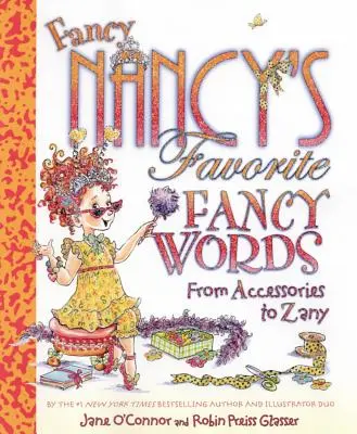 Les mots fantaisistes préférés de Fancy Nancy : De l'accessoire au loufoque - Fancy Nancy's Favorite Fancy Words: From Accessories to Zany