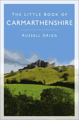 Le petit livre du Carmarthenshire - The Little Book of Carmarthenshire