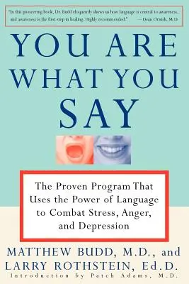 Vous êtes ce que vous dites : le programme éprouvé qui utilise le pouvoir du langage pour combattre le stress, la colère et la dépression - You Are What You Say: The Proven Program That Uses the Power of Language to Combat Stress, Anger, and Depression
