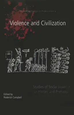 Violence et civilisation : Études sur la violence sociale dans l'histoire et la préhistoire - Violence and Civilization: Studies of Social Violence in History and Prehistory