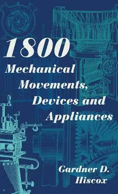 1800 Mechanical Movements, Devices and Appliances (Dover Science Books) Enlarged 16e édition - 1800 Mechanical Movements, Devices and Appliances (Dover Science Books) Enlarged 16th Edition