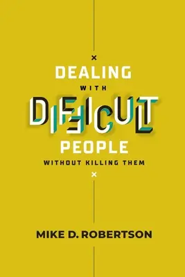 Faire face aux personnes difficiles sans les tuer - Guide d'étude - Dealing With Difficult People Without Killing Them - Study Guide