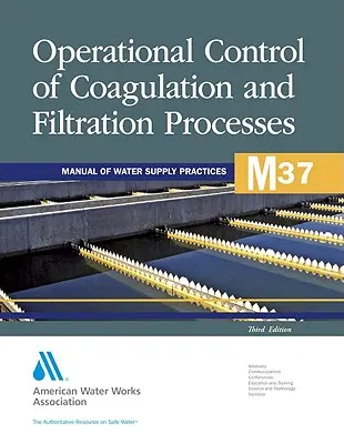 M37 Contrôle opérationnel des procédés de coagulation et de filtration, troisième édition (Awwa (American Water Works Association)) - M37 Operational Control of Coagulation and Filtration Processes, Third Edition (Awwa (American Water Works Association))