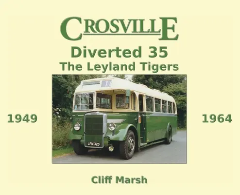 Crosville Diverted 35 : Les Leyland Tigers 1949-1964 - Crosville Diverted 35: The Leyland Tigers 1949-1964