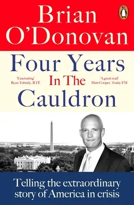 Quatre ans dans le chaudron : L'histoire extraordinaire d'une Amérique en crise - Four Years in the Cauldron: Telling the Extraordinary Story of America in Crisis