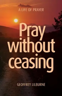 Prier sans cesse : Une vie de prière - Pray without ceasing: A Life of Prayer