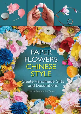 Fleurs en papier à la chinoise - Créer des cadeaux et des décorations faits à la main - Paper Flowers Chinese Style - Create Handmade Gifts and Decorations