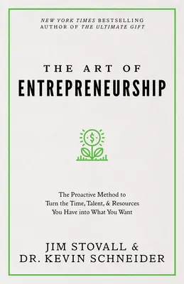 L'art d'entreprendre : La méthode proactive pour transformer le temps, le talent et les ressources dont vous disposez en ce que vous voulez. - The Art of Entrepreneurship: The Proactive Method to Turn the Time, Talent, and Resources You Have Into What You Want