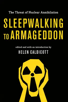 Le somnambulisme vers l'Armageddon : La menace de l'anéantissement nucléaire - Sleepwalking to Armageddon: The Threat of Nuclear Annihilation