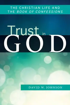 La confiance en Dieu : La vie chrétienne et le livre des confessions - Trust in God: The Christian Life and the Book of Confessions