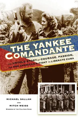 The Yankee Comandante : The Untold Story of Courage, Passion, and One American's Fight to Liberate Cuba (Le commandant yankee : l'histoire inédite du courage, de la passion et de la lutte d'un Américain pour la libération de Cuba) - The Yankee Comandante: The Untold Story of Courage, Passion, and One American's Fight to Liberate Cuba