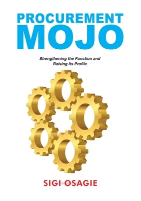 Procurement Mojo : Renforcer la fonction et rehausser son profil - Procurement Mojo: Strengthening the Function and Raising Its Profile