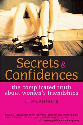 Secrets et confidences : La vérité compliquée sur les amitiés féminines - Secrets & Confidences: The Complicated Truth about Women's Friendships