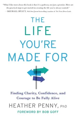 La vie pour laquelle vous êtes fait : Trouver la clarté, la confiance et le courage d'être pleinement vivant - The Life You're Made For: Finding Clarity, Confidence, and Courage to Be Fully Alive