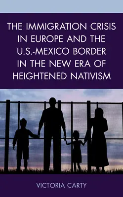 La crise de l'immigration en Europe et à la frontière entre les États-Unis et le Mexique à l'ère du nativisme exacerbé - The Immigration Crisis in Europe and the U.S.-Mexico Border in the New Era of Heightened Nativism
