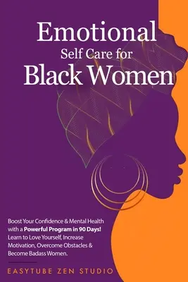 Les femmes noires prennent soin d'elles-mêmes sur le plan émotionnel : Un programme puissant pour booster votre confiance en vous et votre santé mentale en 90 jours ! Apprenez à vous aimer, augmentez votre Motiva - Emotional Self-Care for Black Women: Boost Your Confidence & Mental Health with a Powerful Program in 90 Days! Learn to Love Yourself, Increase Motiva