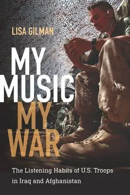 Ma musique, ma guerre : les habitudes d'écoute des troupes américaines en Irak et en Afghanistan - My Music, My War: The Listening Habits of U.S. Troops in Iraq and Afghanistan