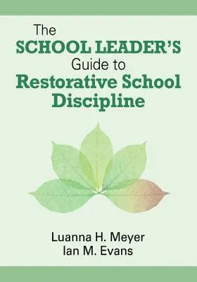 Le guide du chef d'établissement pour une discipline scolaire réparatrice - The School Leader's Guide to Restorative School Discipline