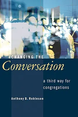 Changer la conversation : Une troisième voie pour les congrégations - Changing the Conversation: A Third Way for Congregations