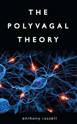 La théorie polyvagale : Découvrez le rythme de la régulation et le pouvoir de se sentir en sécurité. La régulation physiologique des émotions, de l'attachement, de la co - The Polyvagal Theory: Discover the rhythm of regulation and the power to feel safe. The physiological regulation of emotions, attachment, co