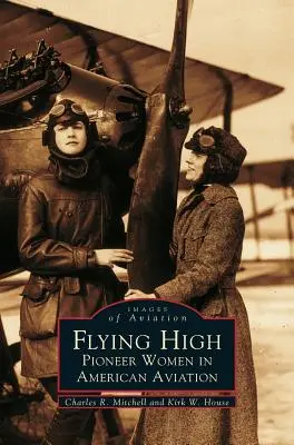 Flying High : Les pionnières de l'aviation américaine - Flying High: Pioneer Women in American Aviation