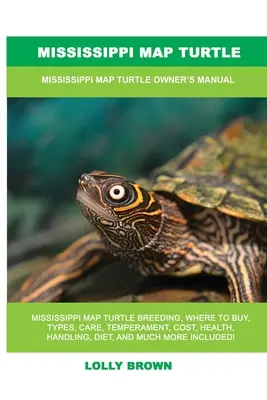 Tortue du Mississippi : Manuel du propriétaire de la tortue du Mississippi - Mississippi Map Turtle: Mississippi Map Turtle Owner's Manual