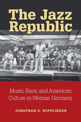 La République du jazz : Musique, race et culture américaine dans l'Allemagne de Weimar - The Jazz Republic: Music, Race, and American Culture in Weimar Germany