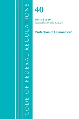 Code of Federal Regulations, Title 40 Protection of the Environment 53-59, Révisé le 1er juillet 2021 (Office of the Federal Register (U S )) - Code of Federal Regulations, Title 40 Protection of the Environment 53-59, Revised as of July 1, 2021 (Office of the Federal Register (U S ))